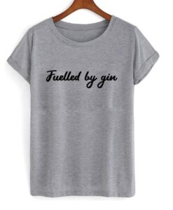fuelled by gin t-shirt ZNF08