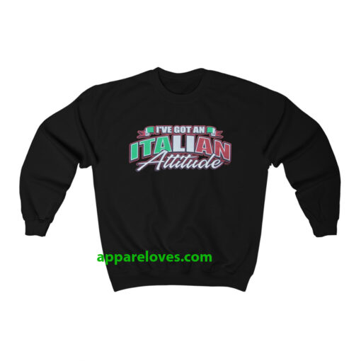 i've got an italian attitude sweatshirt THD