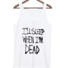 i’ll sleep when i’m dead tank top