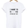 kiil you t-shirt ZNF08