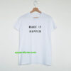 make it happen T-shirt THD