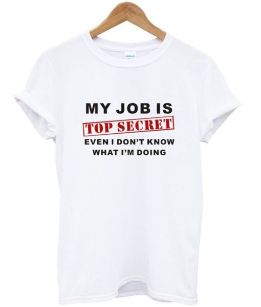my job is top secret t-shirt ZNF08