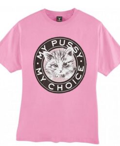 my pussy my choice tshirt