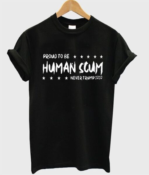 proud to be human scum never trump 2020 t-shirt ZNF08