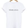 til death, we do art tshirt THD